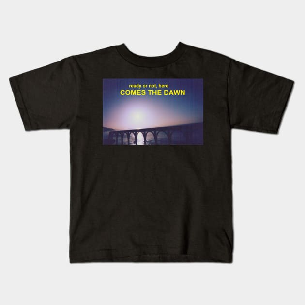 Ready Or Not Here Comes The Dawn Kids T-Shirt by Quirky Concepts